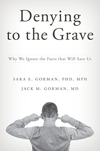 Denying to the Grave: Why We Ignore the Facts That Will Save Us (English Edition)