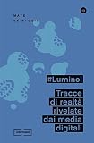 #Luminol: Tracce di realtà rivelate dai media digitali