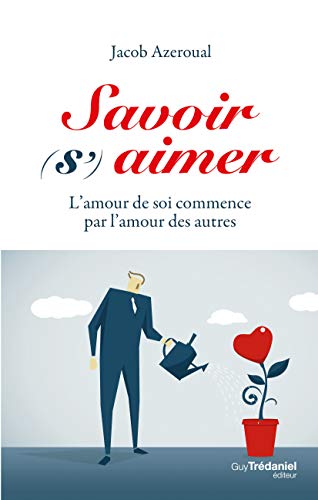 Savoir (s')aimer, l'amour de soi commence par l'amour des autres Savoir (s')aimer, l'amour de soi commence par l'amour des autres