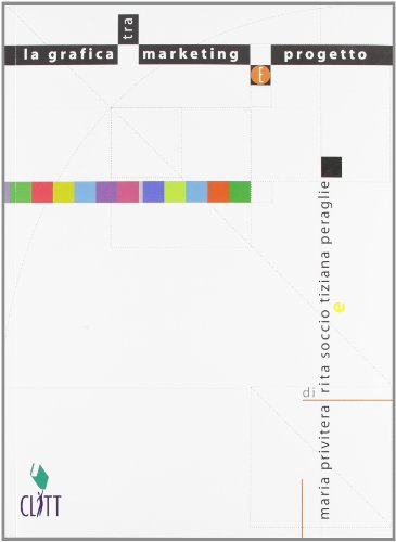 La grafica. Tra marketing e progetto. Con espansione online. Per gli Ist. professionali