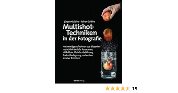 Multishot Techniken In Der Fotografie Hochwertige Aufnahmen Aus Bildserien Mehr Scharfentiefe Panoramen Hdr Bilder Mehrfachbelichtung Texturuberlagerung Und Weitere Kreative Techniken Amazon De Gulbins Jurgen Gulbins Rainer Bucher