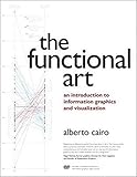 The Functional Art: An introduction to information graphics and visualization (Voices That Matter) by 