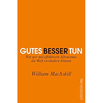 Gutes besser tun: Wie wir mit effektivem Altruismus die Welt verändern können