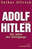 Adolf Hitler: Die Jahre des Untergangs 1939-1945 Biographie (Adolf Hitler. Biographie) by 