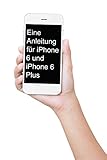 Eine Anleitung für iPhone 6s und iPhone 6s Plus: Das inoffizielle Handbuch für das iPhone und iOS 9 (Inklusive iPhone 4s, iPhone 5, 5s, 5c, iPhone 6, 6 Plus, 6s und 6s Plus) by Minute Help Guides