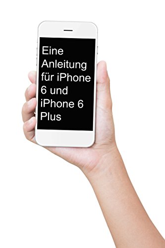 Eine Anleitung für iPhone 6s und iPhone 6s Plus: Das inoffizielle Handbuch für das iPhone und iOS 9 (Inklusive iPhone 4s, iPhone 5, 5s, 5c, iPhone 6, 6 Plus, 6s und 6s Plus)