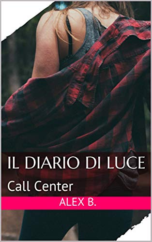 Alex B. - Il diario di Luce. Call Center (2019)