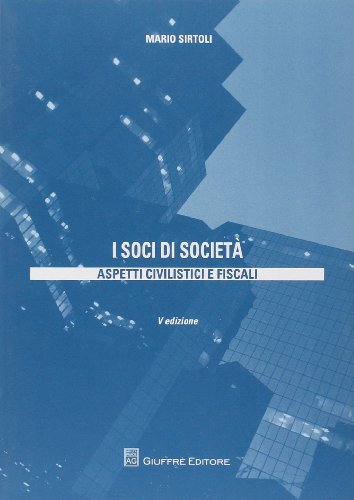 I soci di società. Aspetti civilistici e fiscali
