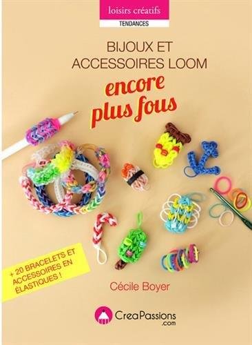 Télécharger Bijoux Loom encore plus fous : + de 28 bracelets et accessoires en élastiques ! PDF Ebook En Ligne