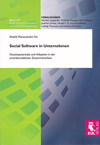 Social Software in Unternehmen: Nutzenpotentiale und Adoption in der innerbetrieblichen Zusammenarbeit (Planung, Organisation und Unternehmungsführung)