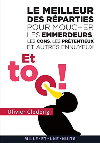 Télécharger Et toc ! Le meilleur des réparties pour moucher les emmerdeurs, les cons, les prétentieux et autre Livre PDF Gratuit