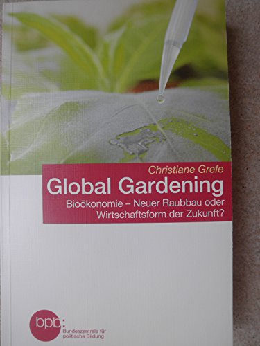 Download Global Gardening / Bioökonomie neuer Raubbau oder Wirtschaftsform der Zukunft?