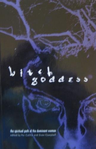 Bitch Goddess: The Spiritual Path of the Dominant Woman