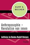 Anthroposophie - Revolution von innen: Leitlinien im Denken Rudolf Steiners by