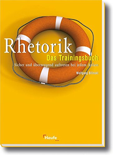 Rhetorik - Das Trainingsbuch: Sicher und überzeugend auftreten bei jedem Anlass