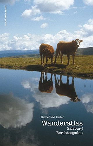 Download Wanderatlas Salzburg - Berchtesgaden: 11 Zonen, 13 Themen, 425 Ziele Download Wanderatlas Salzburg - Berchtesgaden: 11 Zonen, 13 Themen, 425 Ziele