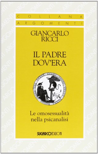 Il padre dov'era. Le omosessualità nella psicanalisi Il padre dov'era. Le omosessualità nella psicanalisi