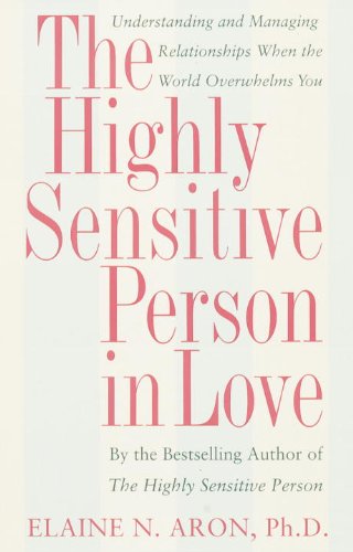 The Highly Sensitive Person in Love: Understanding and Managing Relationships When the World Overwhelms You (English Edition) livre
