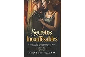 Secretos Inconfesables (Oferta Especial 3 en 1) Una pasión tan peligrosa que pocos se atreverían: La Colección Completa de Libros de Ficción Histórica ... romántica en Español (Novelas Románticas)