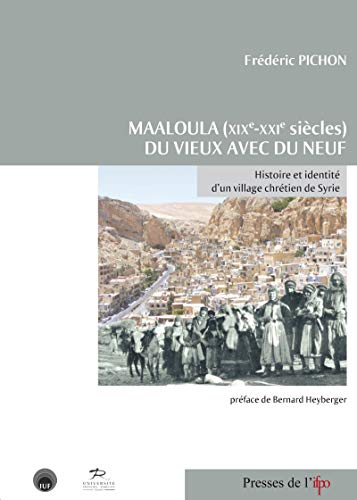 Maaloula (XIXe-XXIe siècles). Du vieux avec du neuf: Histoire et identité d'un village chrétien de Syrie (CP) Maaloula (XIXe-XXIe siècles). Du vieux avec du neuf: Histoire et identité d'un village chrétien de Syrie (CP)