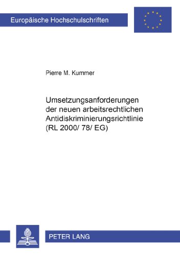 Download Umsetzungsanforderungen der neuen arbeitsrechtlichen Antidiskriminierungsrichtlinie (RL 2000/78/EG) (Europäische Hochschulschriften / European ... / Series 2: Law / Série 2: Droit)