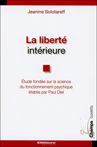 La Liberté intérieure - Etude fondée sur la science du fonctionnement psychique La Liberté intérieure - Etude fondée sur la science du fonctionnement psychique