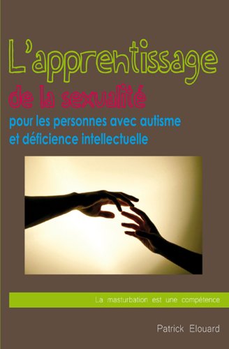 Download L'apprentissage de la sexualité pour les personnes avec autisme et déficience intellectuelle : La masturbation est une compétence Download L'apprentissage de la sexualité pour les personnes avec autisme et déficience intellectuelle : La masturbation est une compétence