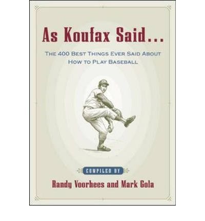As Koufax Said...: The 400 Best Things Ever Said About How to Play Baseball (Paperback) - Common As Koufax Said...: The 400 Best Things Ever Said About How to Play Baseball (Paperback) - Common