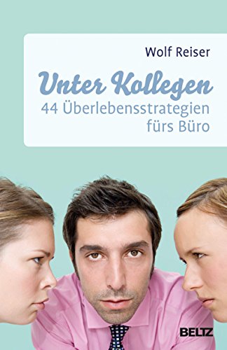 Unter Kollegen: 44 Überlebensstrategien fürs Büro (Beltz Weiterbildung)