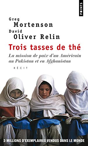 Trois Tasses de thé. La mission de paix d'un Américain au Pakistan et en Afghanistan Trois Tasses de thé. La mission de paix d'un Américain au Pakistan et en Afghanistan