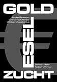 Goldeselzucht - In 12 Monaten zum Internet-Millionär (Erfolg, Ratgeber, Online Marketing, Geld verdienen) by Christian Mader, Katharina Rempel