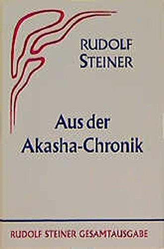Aus der Akasha-Chronik (Rudolf Steiner Gesamtausgabe / Schriften und Vorträge)