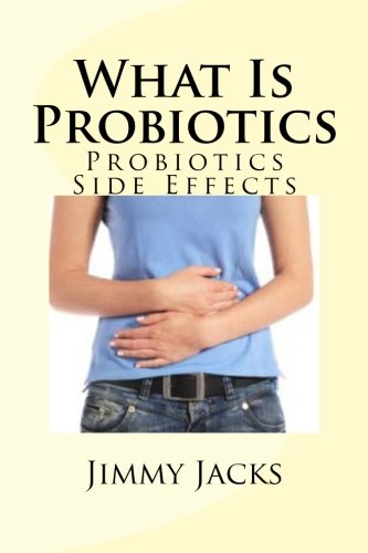 Preisvergleich Produktbild What Is Probiotics: Probiotics Side Effects
