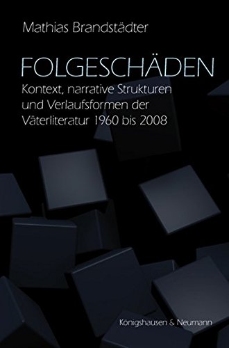 Download Folgeschäden: Kontext, narrative Strukturen und Verlaufsformen der Väterliteratur 1960 bis 2008 Bestimmung eines Genres (Epistemata Literaturwissenschaft, Band 716) Download Folgeschäden: Kontext, narrative Strukturen und Verlaufsformen der Väterliteratur 1960 bis 2008 Bestimmung eines Genres (Epistemata Literaturwissenschaft, Band 716)
