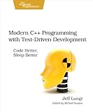 Modern C++ Programming with Test-Driven Development: Code Better, Sleep Better by