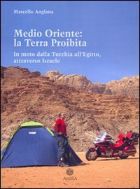Medio Oriente: la terra proibita. In moto dalla Turchia all'Egitto, attraverso Israele Medio Oriente: la terra proibita. In moto dalla Turchia all'Egitto, attraverso Israele