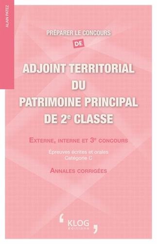 Préparer le concours d'adjoint territorial du patrimoine principal de 2e classe externe, interne et 3e concours : Epreuves écrites et orales catégorie C francais