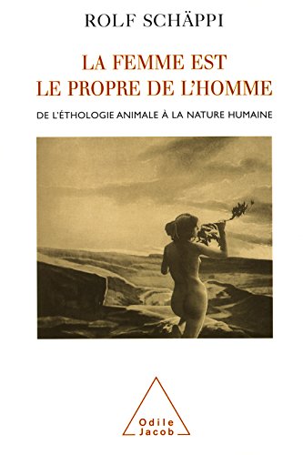 La femme est le propre de l'homme: De l’éthologie animale à la nature humaine (PSYCHOLOGIE) francais La femme est le propre de l'homme: De l’éthologie animale à la nature humaine (PSYCHOLOGIE) francais
