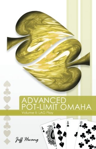 Advanced Pot-Limit Omaha Volume II: Lag Play