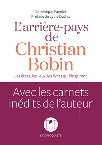 L'arrière-pays de Christian Bobin : les êtres, les lieux, les livres qui l'inspirent