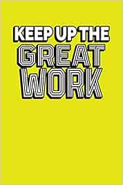 Keep Up The Great Work Employee Appreciation Gift For Your Employees Coworkers Or Boss Press Team Motivation Amazon De Bucher