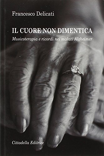 Il cuore non dimentica. Musicoterapia e ricordi nei malati Alzheimer