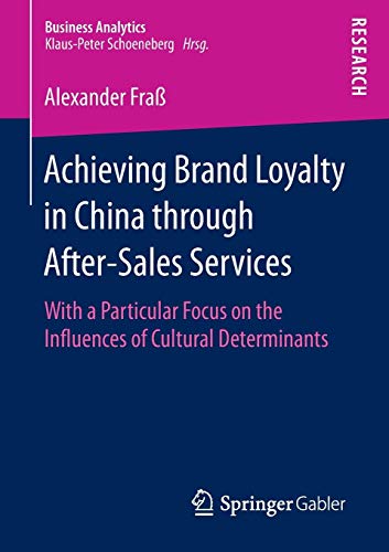 Achieving Brand Loyalty in China through After-Sales Services: With a Particular Focus on the Influences of Cultural Determinants (Business Analytics)