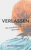 Image de Verlassen! Wie überwinde ich den unendlichen Schmerz: den unendlichen Schmerz überwinden