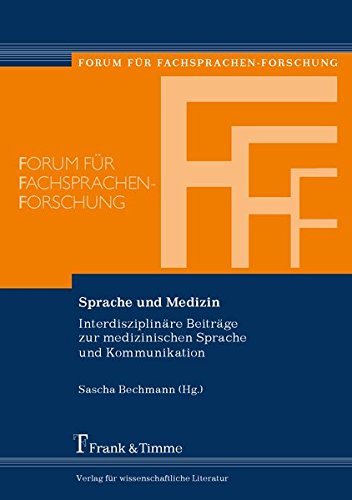 Sprache und Medizin: Interdisziplinäre Beiträge Zur Medizinischen Sprache Und Kommunikation (Forum für Fachsprachen-Forschung)