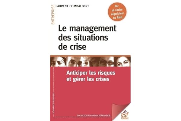 Le management des situations de crise: Anticiper les risques et gérer les crises