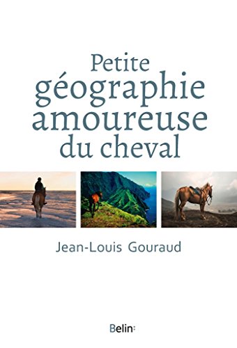 Petite Géographie amoureuse du cheval Petite Géographie amoureuse du cheval