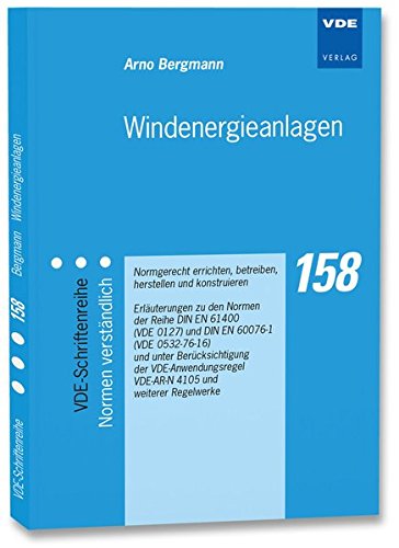 Preisvergleich Produktbild Windenergieanlagen: Normgerecht errichten, betreiben, herstellen und konstruieren Erläuterungen zu den Normen der Reihe DIN EN 61400 (VDE 0127) und ... (VDE-Schriftenreihe - Normen verständlich)