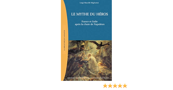 Amazon It Le Mythe Du Heros France Et Italie Apres La Chute De Napoleon Mascilli Migliorini Luigi Libri In Altre Lingue