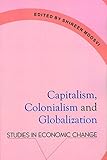 Image de Capitalism, Colonialism & Globalization: Studies in Economic Change